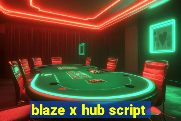 blaze x hub script